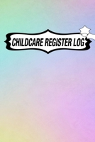 CHILDCARE REGISTER LOG: Daily Childcare Register Log, Attendance Logbook, Generic Sign In And Out Registration B083XVGR53 Book Cover