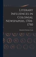 Literary Influences in Colonial Newspapers, 1704-1750 1018897062 Book Cover