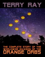 The Complete Story of the Worldwide Invasion of the Orange Orbs 1620064472 Book Cover