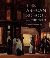 The Ashcan School and The Eight: "Creating a National Art" null Book Cover