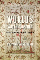 Worlds Woven Together: Essays on Poetry and Poetics 023120275X Book Cover