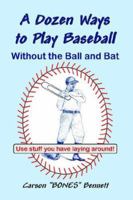 A Dozen Ways to Play Baseball Without the Ball and Bat 1411631021 Book Cover