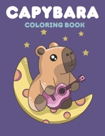 Capybara Coloring Book: A Coloring Book Filled with Kawaii Capybaras - A Therapeutic Coloring Pages for All Ages - What More Could You Want!? (Capybara Coloring Adventures) B0CRHD2H8H Book Cover