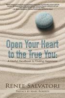 Open Your Heart to the True You: A Useful Handbook to Finding Happiness 099816738X Book Cover