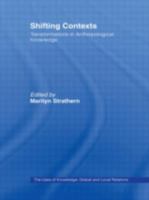 Shifting Contexts: Transformations in Anthropological Knowledge (Uses of Knowledge) 0415107954 Book Cover