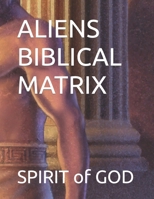 Aliens Biblical Matrix B0BT7FYZ8K Book Cover