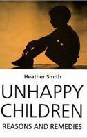 Unhappy Children: Reasons and Remedies 1853433012 Book Cover