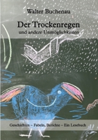 Der Trockenregen und andere Unmöglichkeiten: Geschichten - Fabeln, Berichte - Ein Lesebuch 3746981417 Book Cover