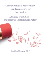 Curriculum and Assessment as a Framework for Instruction: A Guided Workshop of Professional Learning and Action B0HDK9CPTW Book Cover
