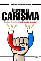 Entrena Tu Carisma : La Clave Del ?xito Del Entrenador Personal 1096434938 Book Cover
