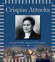 Crispus Attucks (Heroes of the American Revolution) 1595152180 Book Cover