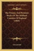 The Triassic and Permian Rocks of the Midland Counties of England 0548828938 Book Cover