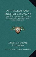 An Italian and English Grammar, from the Italian and French Grammar of Vergani and Piranesi 1019086041 Book Cover