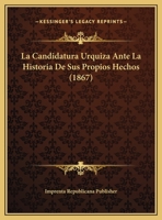 La Candidatura Urquiza Ante La Historia De Sus Propios Hechos (1867) 1169521126 Book Cover