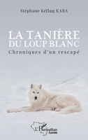 La tanière du loup blanc: Chroniques d'un rescapé (Harmattan Guinée) (French Edition) 2140323807 Book Cover