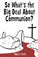 So What's the Big Deal About Communion? null Book Cover