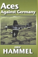 Aces Against Germany: The American Aces Speak, Vol. 2 (The American Aces Speak, Vol 2) 0671529072 Book Cover