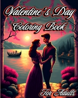 Valentine's Day Coloring Book for Adults: Romantic designs with adorable animals, beautiful flowers and Couples B0C7VCRW4P Book Cover