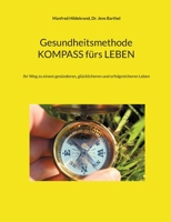 Gesundheitsmethode KOMPASS fürs LEBEN: Ihr Weg zu einem gesünderen, glücklicheren und erfolgreicheren Leben 3751930760 Book Cover