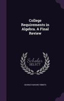 College Requirements in Algebra. a Final Review 1347393641 Book Cover