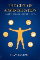The Gift of Administration: Called to Organise. Anointed to Serve. 1838382437 Book Cover