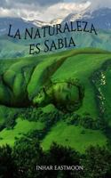 La Naturaleza Es Sabia 1500786071 Book Cover