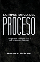 La importancia del proceso: La legalidad siempre será el resultado de un proceso B0BS8V4R4B Book Cover