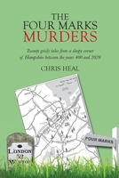The Four Marks Murders: Twenty grisly tales from a sleepy corner of Hampshire between the years 400 and 2020 1916194427 Book Cover