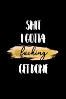Shit I Gotta Get Fucking Done: College Ruled Journal, Blank Lined Notebook to Write in Notes for Busy Girls and Women 1674231547 Book Cover