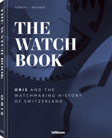 The Watch Book – Oris: ...and the Watchmaking History of Switzerland 3961714622 Book Cover