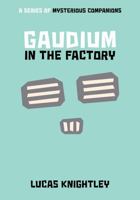 Gaudium in the Factory (A Series of Mysterious Companions) B0FB84JN2Q Book Cover