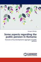 Some aspects regarding the public pension in Romania: Forecasts of key developments aggregate of public pension 3847324497 Book Cover