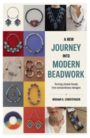 A New Journey into Modern Beadwork: Turning Simple Beads into Extraordinary Designs B0FP5HGGN3 Book Cover