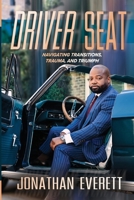 Driver seat: Navigating Transitions, Trauma & Triumph B0GSNJDBFH Book Cover