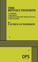The Revolutionists: A Comedy, a Quartet, a Revolutionary Dream Fugue, a True Story 0822237687 Book Cover