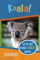 Koala!: Fun Facts About the World's Cuddliest Marsupial (Funny Fauna) 1913960064 Book Cover