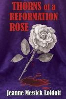 Thorns of a Reformation Rose 1545647488 Book Cover