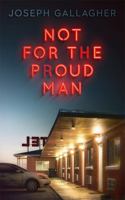 Not for the Proud Man 0578982730 Book Cover