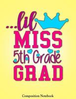 Lil Miss 5th Grade Grad: Cute Princess Elementary School Graduation Gift For Girls Notebook (Composition Book Journal) (8.5 x 11 Large) 1719235023 Book Cover