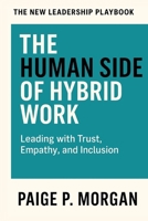 The Human Side of Hybrid Work: Leading with Trust, Empathy, and Inclusion B0FSN5JGLJ Book Cover