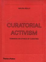 Curatorial Activism: Towards an Ethics of Curating 0500239703 Book Cover