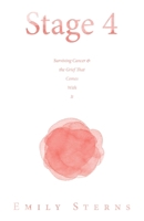 Stage 4: Surviving Cancer & the Grief That Comes With It 1665749369 Book Cover
