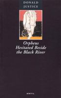 Orpheus Hesitated Beside the Black River: Poems, 1952-1997 0856462977 Book Cover