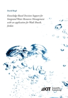 Knowledge-Based Decision Support for Integrated Water Resources Management with an application for Wadi Shueib, Jordan 3731500116 Book Cover
