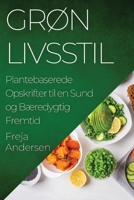 Grøn Livsstil: Plantebaserede Opskrifter til en Sund og Bæredygtig Fremtid 1835509754 Book Cover