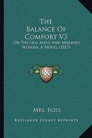 The Balance Of Comfort V3: Or The Old Maid And Married Woman, A Novel 1167247817 Book Cover