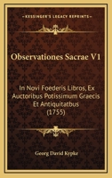 Observationes Sacrae V1: In Novi Foederis Libros, Ex Auctoribus Potissimum Graecis Et Antiquitatbus (1755) 1166060683 Book Cover