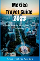 Mexico Travel Guide 2023: Explore the Rich History and Culture of Mexico B0BW31G5L5 Book Cover