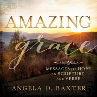 Amazing Grace: Messages of Hope in Scripture and Verse 1462115012 Book Cover