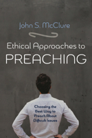 Ethical Approaches to Preaching: Choosing the Best Way to Preach About Difficult Issues 1725274531 Book Cover